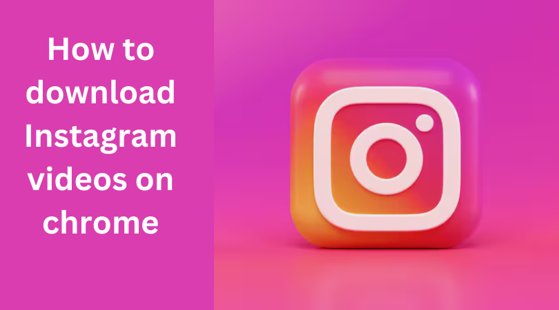 You are currently viewing How to download Instagram videos on chrome